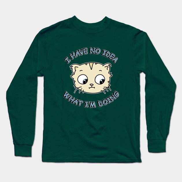 I Have No Idea What Im Doing Long Sleeve T-Shirt by Character Alley